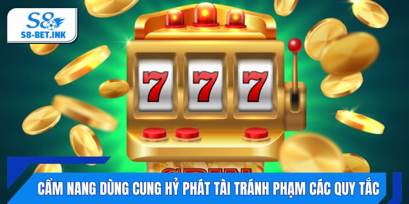 Cẩm nang dùng Cung Hỷ Phát Tài tránh phạm các quy tắc
