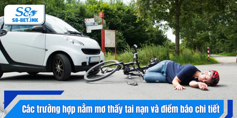 Chi tiết điểm báo của các trường hợp nằm mơ thấy tai nạn