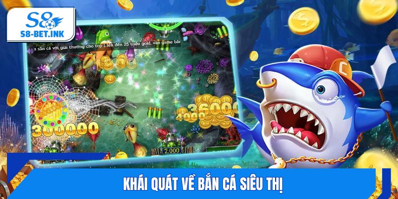 Khái quát về bắn cá siêu thị