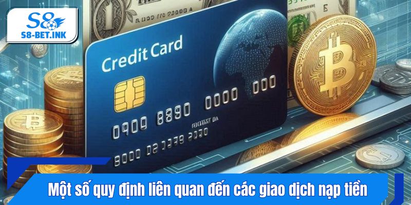 Một số quy định liên quan đến các giao dịch nạp tiền 