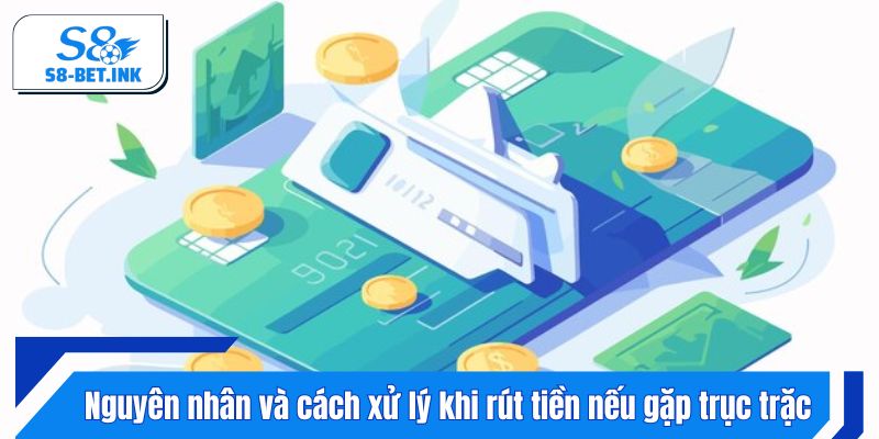 Nguyên nhân và cách xử lý khi rút tiền nếu gặp trục trặc