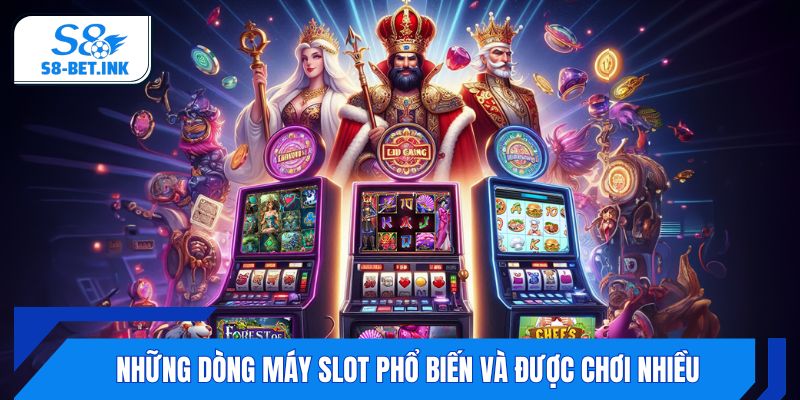 Những dòng máy slot phổ biến và được chơi nhiều