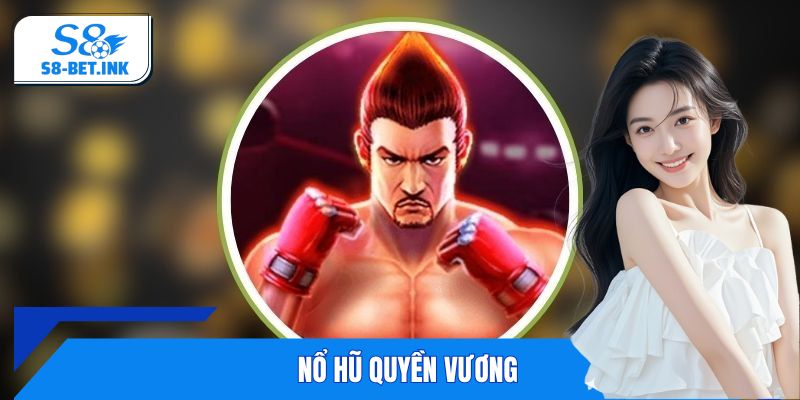 Nổ Hũ Quyền Vương - Trải Nghiệm Đỉnh Cao Game Slot Đẳng Cấp