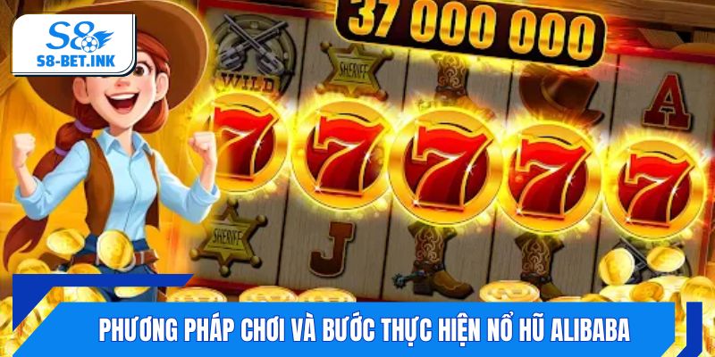 Phương pháp chơi và bước thực hiện Nổ Hũ Alibaba