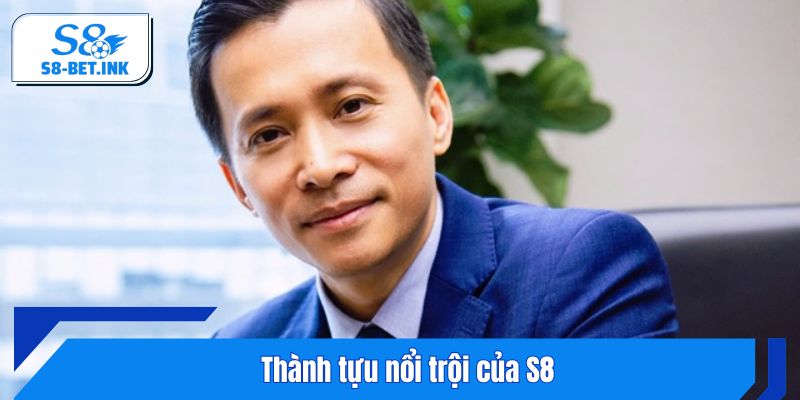 Thành tựu nổi trội của S8