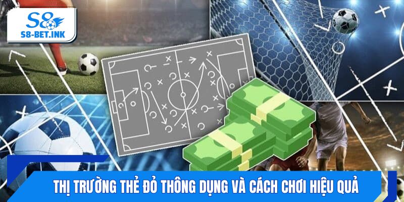 Thị trường thẻ đỏ thông dụng và cách chơi hiệu quả