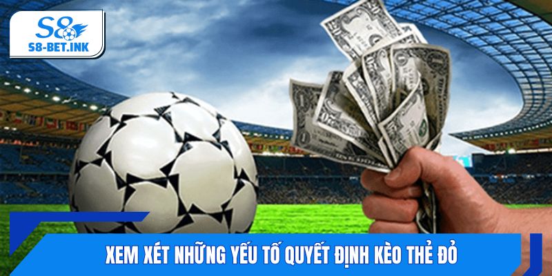 Xem xét những yếu tố quyết định kèo thẻ đỏ