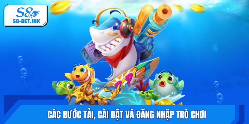 Các bước tải, cài đặt và đăng nhập trò chơi