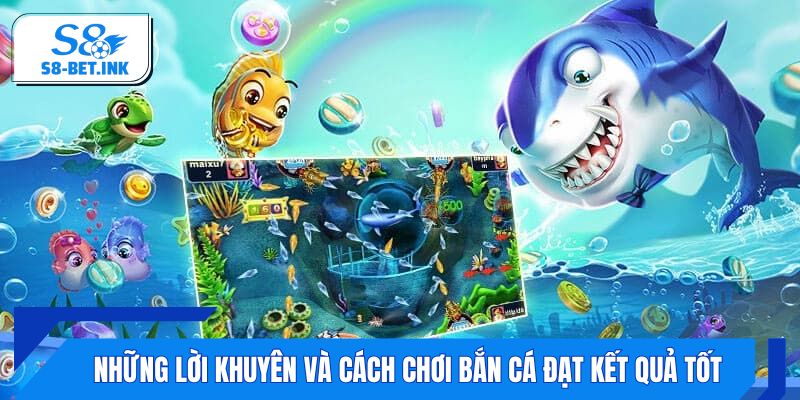 Những lời khuyên và cách chơi bắn cá đạt kết quả tốt
